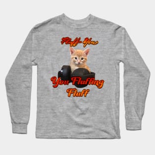 Gamer Cat- Fluff you, you Fluffing Fluff Long Sleeve T-Shirt